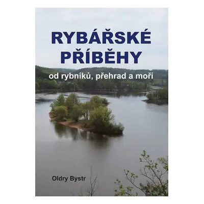 Rybářské příběhy od rybníků, přehrad a moří - Oldry Bystrc