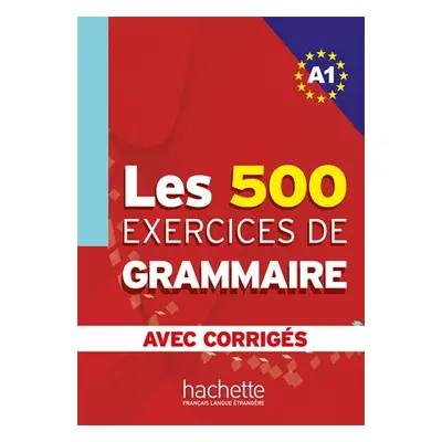 Les 500 Exercices de Grammaire A1:Livre + corrigés intégrés - kolektiv autorů