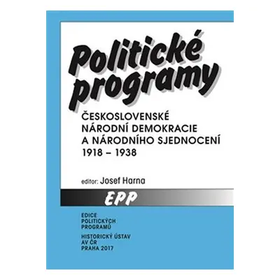 Politické programy Československé národní demokracie a Národního sjednocení 1918-1938 - Josef Ha