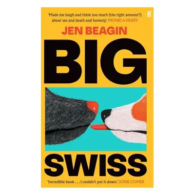 Big Swiss: ´Incredible book. . . I couldn´t put it down.´ Jodie Comer - Jen Beagin