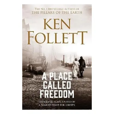 A Place Called Freedom: A Vast, Thrilling Work of Historical Fiction - Ken Follett