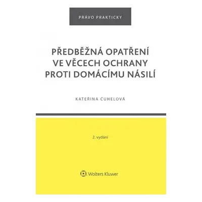 Předběžná opatření ve věcech ochrany proti domácímu násilí, 2. vydání - Kateřina Čuhelová