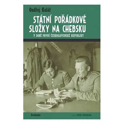 Státní pořádkové složky na Chebsku v době první Československé republiky - Ondřej Kolář