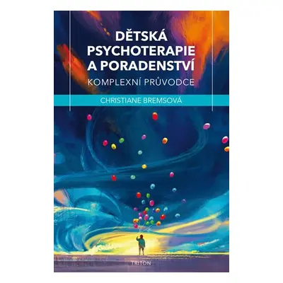 Dětská psychoterapie a poradenství - Komplexní průvodce - Christiane Brems