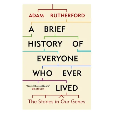 A Brief History of Everyone Who Ever Lived : The Stories in Our Genes - Adam Rutherford