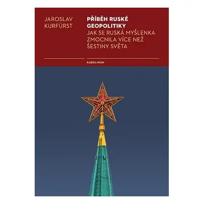 Příběh ruské geopolitiky - Jak se ruská myšlenka zmocnila více než šestiny světa, 2. vydání - J