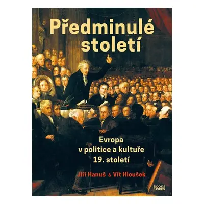 Předminulé století - Evropa v politice a kultuře 19. století - Jiří Hanuš