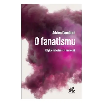 O fanatismu - Když je náboženství nemocné - Adrien Candiard