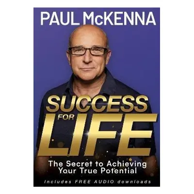 Success For Life: The Secret to Achieving Your True Potential - Paul McKenna