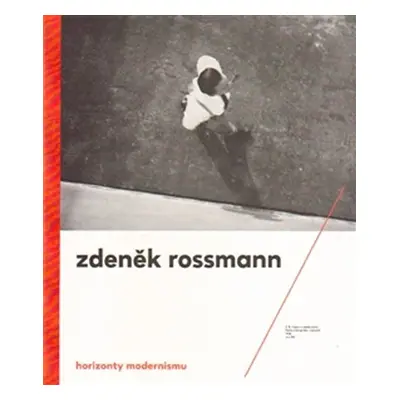 Horizonty modernismu - Zdeněk Rossmann (1905 – 1984) - Marta Sylvestrová