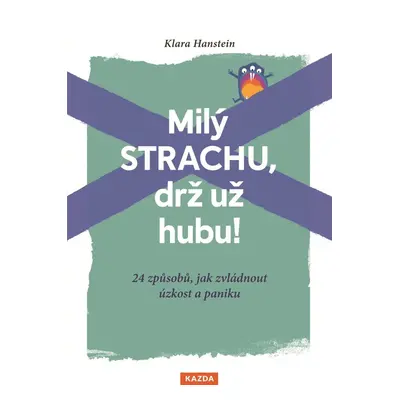 Milý strachu, drž už hubu ! 24 způsobů, jak zvládnout úzkost a paniku - Klara Hansteinová