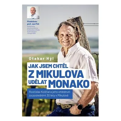 Jak jsem chtěl z Mikulova udělat Monako - Rostislav Koštial a jeho ohlédnutí za posledními 30 le