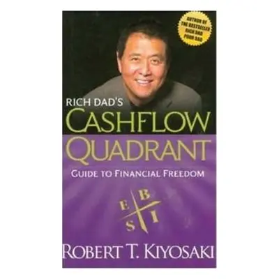 Rich Dad´s Cashflow Quadrant : Guide to Financial Freedom - Robert Toru Kiyosaki