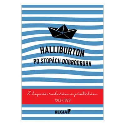 Halliburton Po stopách dobrodruha: Z dopisů rodičům a přátelům 1912-1939 - Richard Halliburton