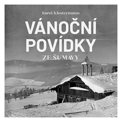 Vánoční povídky ze Šumavy - CDmp3 (Čte Ivan Řezáč) - Karel Klostermann