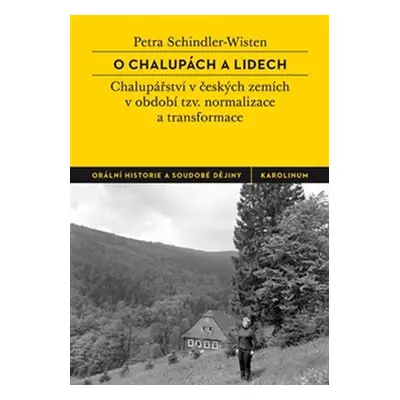 O chalupách a lidech - České chalupářství v období tzv. normalizace a transformace - Petra Schin