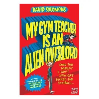 My Gym Teacher Is an Alien Overlord - David Solomons