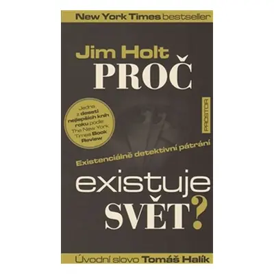 Proč existuje svět? - Existenciálně detektivní pátrání - Jim Holt