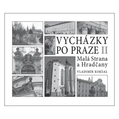 Vycházky po Praze (II) Malá Strana a Hradčany - Vladimír Kokšal