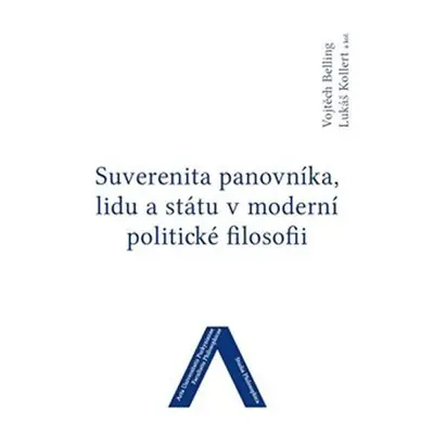 Suverenita panovníka, lidu a státu v moderní politické filosofii - Vojtěch Belling