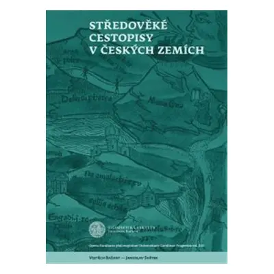 Středověké cestopisy v Českých zemích - Jaroslav Svátek