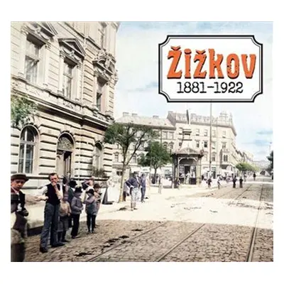 Žižkov 1881-1922 - Kolektiv