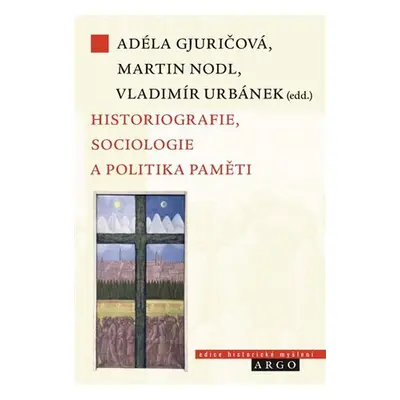 Historiografie, sociologie a politika paměti - Martin Nodl