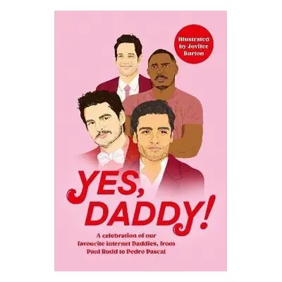 Yes, Daddy!: A celebration of our favourite Internet Daddies, from Pedro Pascal to Idris Elba - 