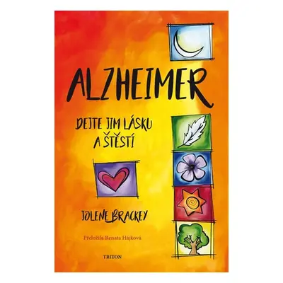 Alzheimer - Dejte jim lásku a štěstí - Jolene Brackey