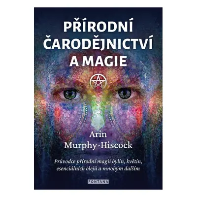 Přírodní čarodějnictví a magie - Arin Murphy-Hiscock