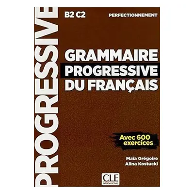 Grammaire progressive du francais B2/C1: Perfectionnemen - kolektiv autorů