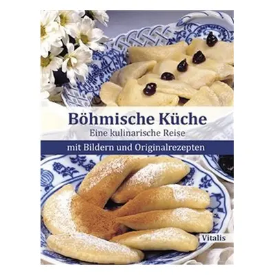 Böhmische Küche - Eine kulinarische Reise mit Bildern und Originalrezepten - Harald Salfellner