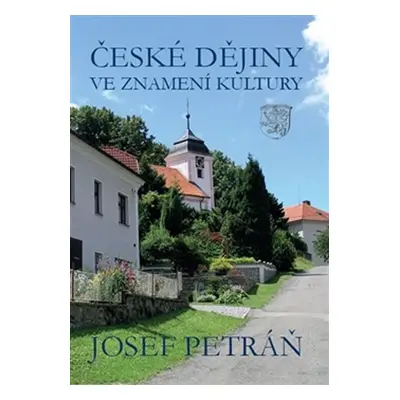 České dějiny ve znamení kultury - Josef Petráň