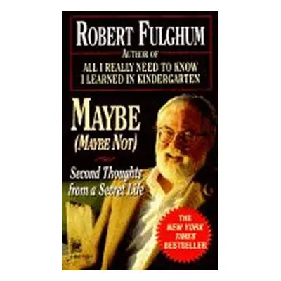 Maybe:Second Thoughts on a Secret Life - Robert Fulghum