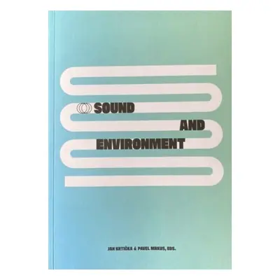 Sound end Environment - Contemporary Approaches to Sonic Ecology in Art / Zvuk a prostředí - Sou