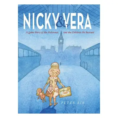 Nicky & Vera : A Quiet Hero of the Holocaust and the Children He Rescued - Petr Sís