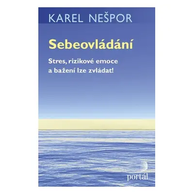 Sebeovládání - Stres, rizikové emoce a bažení lze zvládat! - Karel Nešpor