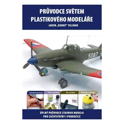 Průvodce světem plastikového modeláře 1 - Úplný průvodce stavbou modelu pro začátečníky i pokroč