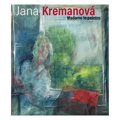 Jana Kremanová - Madame le peintre - Ivan Dubský