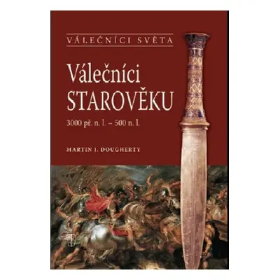 Válečníci starověku 3000 př. n. l. - 500 n. l. - Martin J. Dougherty