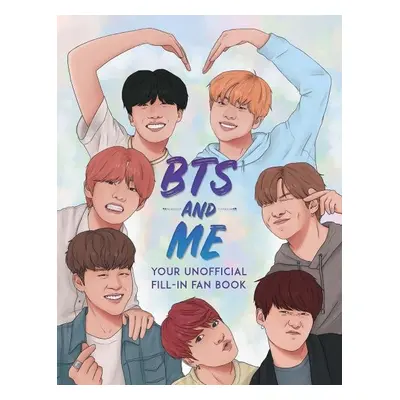 BTS and Me : Your Unofficial Fill-In Fan Book - Becca Wright