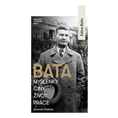 Baťa – Myšlenky, činy, život, práce - Antonín Cekota