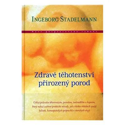 Zdravé těhotenství přirozený porod - Ingeborg Stadelmann