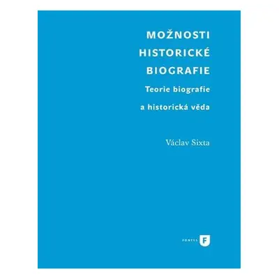 Možnosti historické biografie - Teorie biografie a historická věda - Václav Sixta