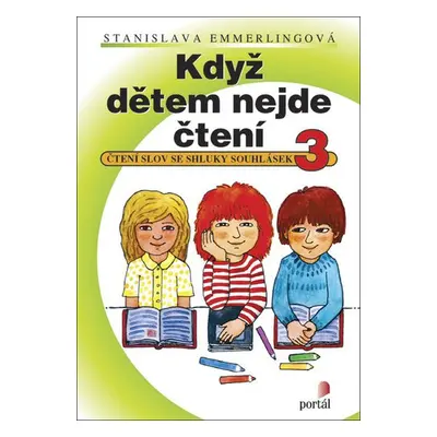 Když dětem nejde čtení 3 - Čtení slov se shluky souhlásek, 1. vydání - Stanislava Emmerlingová