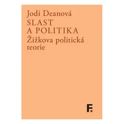 Slast a politika - Žižkova politická teorie - Jodi Dean