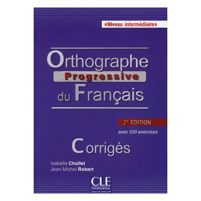 Orthographe progressive du francais: Intermédiaire Corrigés, 2. édition - Isabelle Chollet