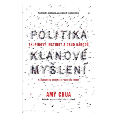 Politika klanové myšlení - Skupinový instinkt a osud národů - Amy Chua