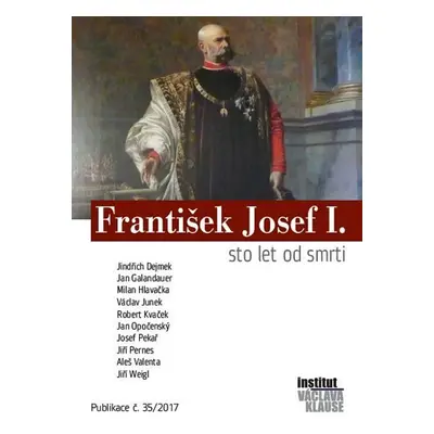 František Josef I. - Sto let od smrti - Jindřich Dejmek