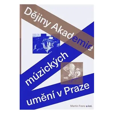 Dějiny Akademie múzických umění v Praze - Martin Franc